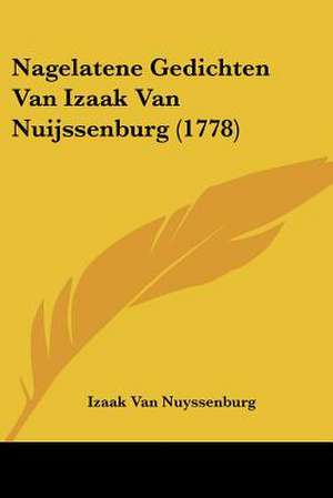 Nagelatene Gedichten Van Izaak Van Nuijssenburg (1778) de Izaak Van Nuyssenburg