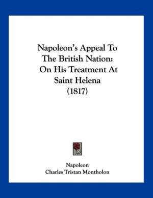 Napoleon's Appeal To The British Nation de Napoleon