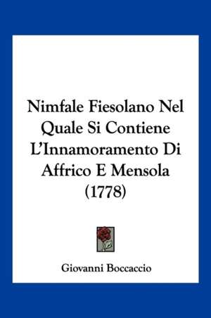 Nimfale Fiesolano Nel Quale Si Contiene L'Innamoramento Di Affrico E Mensola (1778) de Giovanni Boccaccio