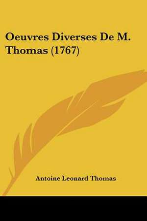 Oeuvres Diverses De M. Thomas (1767) de Antoine Leonard Thomas