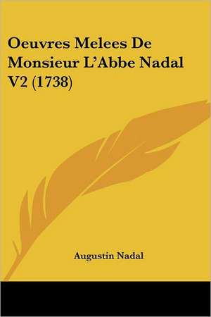 Oeuvres Melees De Monsieur L'Abbe Nadal V2 (1738) de Augustin Nadal