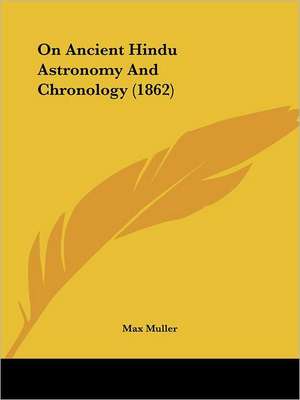 On Ancient Hindu Astronomy And Chronology (1862) de Max Muller