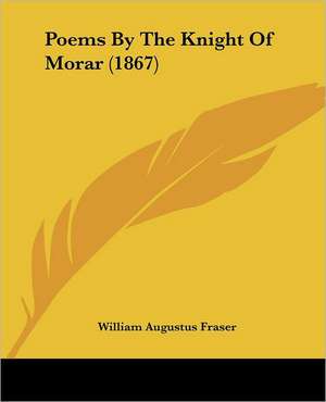 Poems By The Knight Of Morar (1867) de William Augustus Fraser