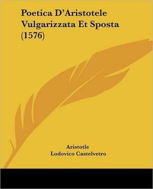 Poetica D'Aristotele Vulgarizzata Et Sposta (1576) de Aristotle