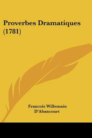 Proverbes Dramatiques (1781) de Francois Willemain D'Abancourt