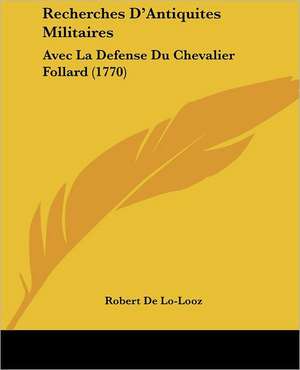 Recherches D'Antiquites Militaires de Robert De Lo-Looz