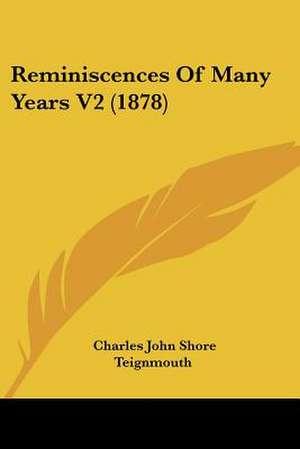 Reminiscences Of Many Years V2 (1878) de Charles John Shore Teignmouth