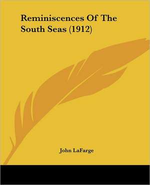 Reminiscences Of The South Seas (1912) de John Lafarge