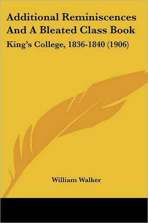 Additional Reminiscences And A Bleated Class Book de William Walker