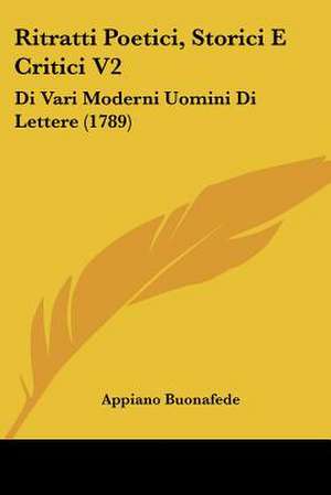 Ritratti Poetici, Storici E Critici V2 de Appiano Buonafede