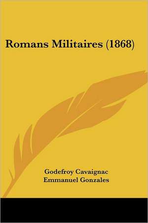 Romans Militaires (1868) de Godefroy Cavaignac