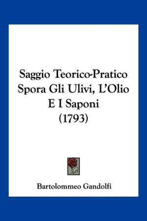 Saggio Teorico-Pratico Spora Gli Ulivi, L'Olio E I Saponi (1793) de Bartolommeo Gandolfi