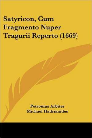 Satyricon, Cum Fragmento Nuper Tragurii Reperto (1669) de Petronius Arbiter