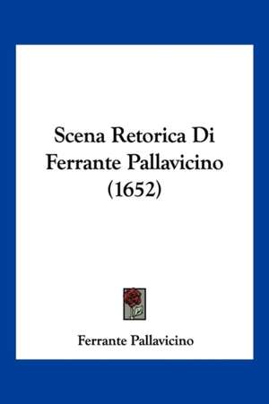 Scena Retorica Di Ferrante Pallavicino (1652) de Ferrante Pallavicino