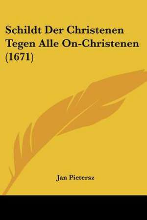 Schildt Der Christenen Tegen Alle On-Christenen (1671) de Jan Pietersz