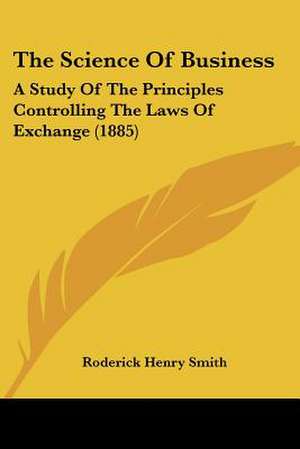 The Science Of Business de Roderick Henry Smith