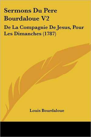 Sermons Du Pere Bourdaloue V2 de Louis Bourdaloue