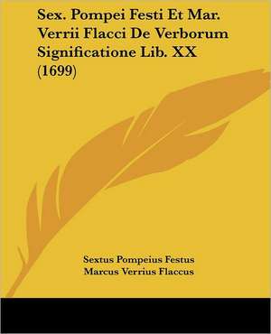 Sex. Pompei Festi Et Mar. Verrii Flacci De Verborum Significatione Lib. XX (1699) de Sextus Pompeius Festus