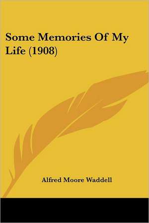 Some Memories Of My Life (1908) de Alfred Moore Waddell