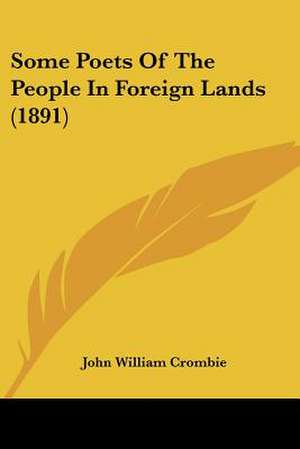 Some Poets Of The People In Foreign Lands (1891) de John William Crombie