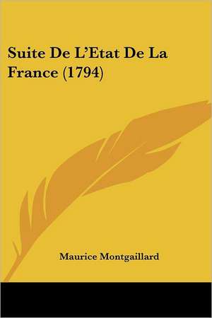 Suite De L'Etat De La France (1794) de Maurice Montgaillard