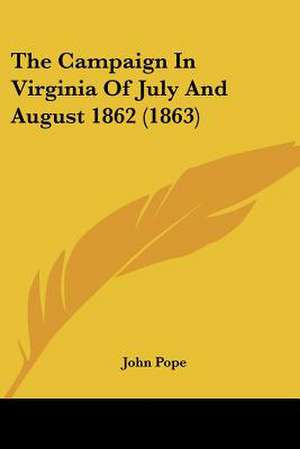 The Campaign In Virginia Of July And August 1862 (1863) de John Pope