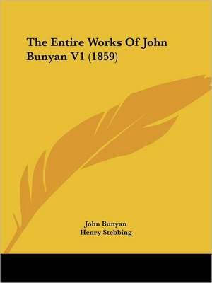 The Entire Works Of John Bunyan V1 (1859) de John Bunyan