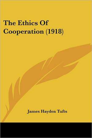 The Ethics Of Cooperation (1918) de James Hayden Tufts