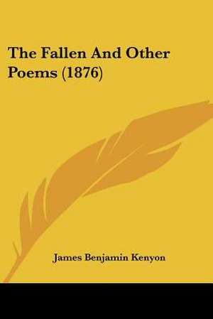 The Fallen And Other Poems (1876) de James Benjamin Kenyon