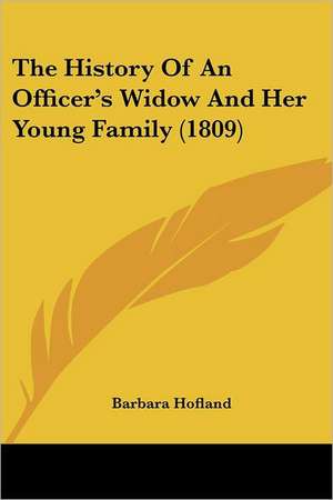 The History Of An Officer's Widow And Her Young Family (1809) de Barbara Hofland