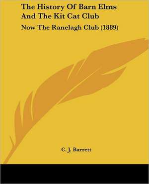 The History Of Barn Elms And The Kit Cat Club de C. J. Barrett