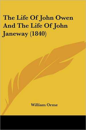 The Life Of John Owen And The Life Of John Janeway (1840) de William Orme