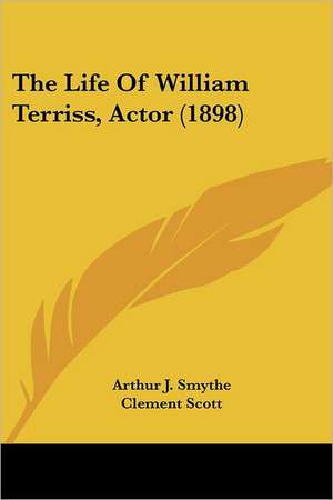 The Life Of William Terriss, Actor (1898) de Arthur J. Smythe