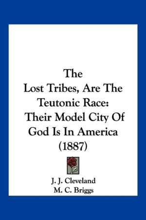 The Lost Tribes, Are The Teutonic Race de J. J. Cleveland