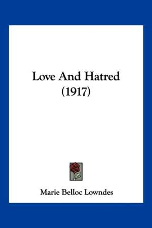 Love And Hatred (1917) de Marie Belloc Lowndes