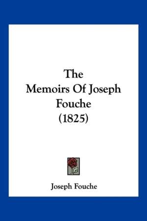 The Memoirs Of Joseph Fouche (1825) de Joseph Fouche