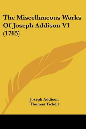 The Miscellaneous Works Of Joseph Addison V1 (1765) de Joseph Addison