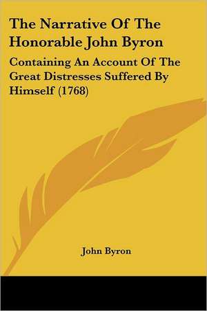 The Narrative Of The Honorable John Byron de John Byron