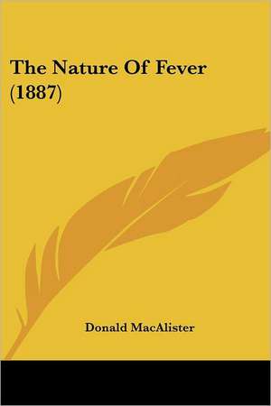 The Nature Of Fever (1887) de Donald Macalister