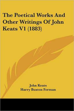 The Poetical Works And Other Writings Of John Keats V1 (1883) de John Keats