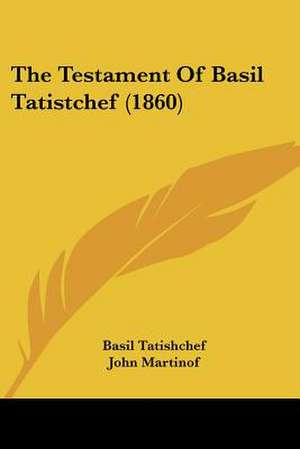 The Testament Of Basil Tatistchef (1860) de Basil Tatishchef