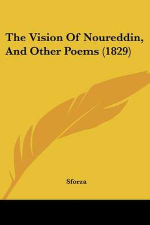 The Vision Of Noureddin, And Other Poems (1829) de Sforza