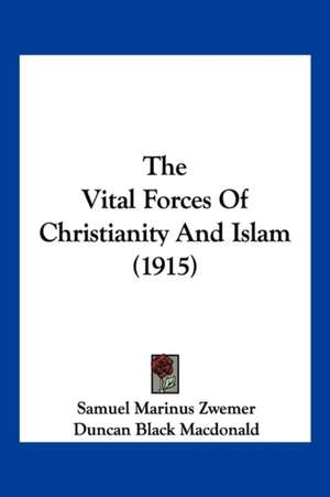 The Vital Forces Of Christianity And Islam (1915) de Samuel Marinus Zwemer