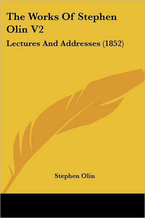 The Works Of Stephen Olin V2 de Stephen Olin