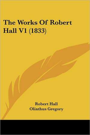 The Works Of Robert Hall V1 (1833) de Robert Hall