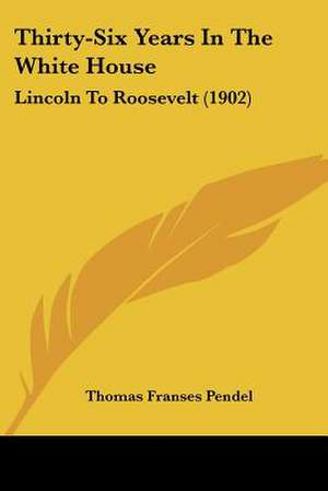 Thirty-Six Years In The White House de Thomas Franses Pendel