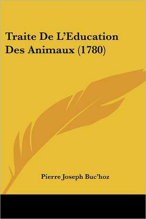 Traite De L'Education Des Animaux (1780) de Pierre Joseph Buc'Hoz