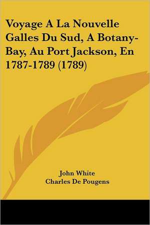 Voyage A La Nouvelle Galles Du Sud, A Botany-Bay, Au Port Jackson, En 1787-1789 (1789) de John White