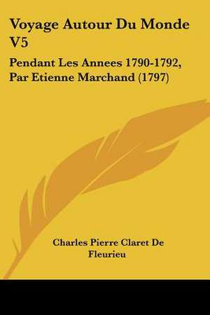 Voyage Autour Du Monde V5 de Charles Pierre Claret De Fleurieu