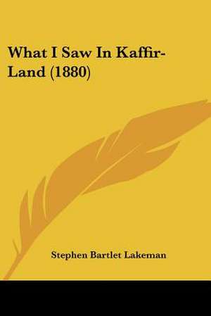 What I Saw In Kaffir-Land (1880) de Stephen Bartlet Lakeman